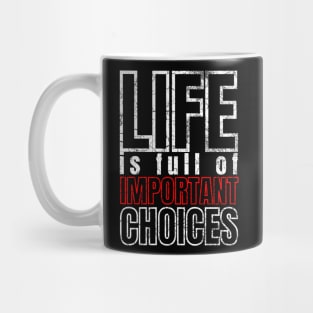 Life is Full of Important Choices Mug